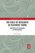 The Role of Research in Teachers' Work: Narratives of Classroom Action Research