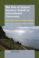 The Role of Science Teachers' Beliefs in International Classrooms: From Teacher Actions to Student Learning