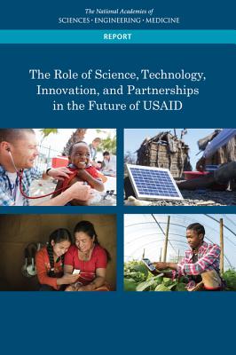 The Role of Science, Technology, Innovation, and Partnerships in the Future of Usaid - National Academies of Sciences Engineering and Medicine, and Policy and Global Affairs, and Development Security and Cooperation