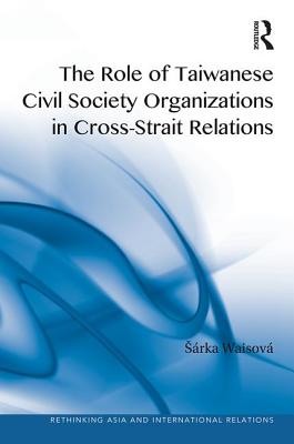 The Role of Taiwanese Civil Society Organizations in Cross-Strait Relations - Waisov, Srka