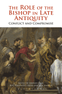 The Role of the Bishop in Late Antiquity: Conflict and Compromise