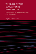 The Role of the Educational Interpreter: Perceptions of Administrators and Teachersvolume 11