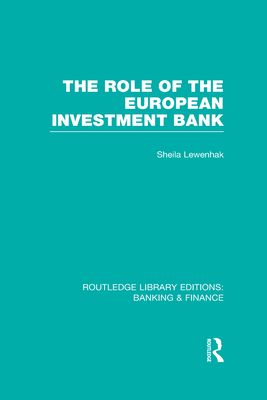 The Role of the European Investment Bank (RLE Banking & Finance) - Lewenhak, Sheila