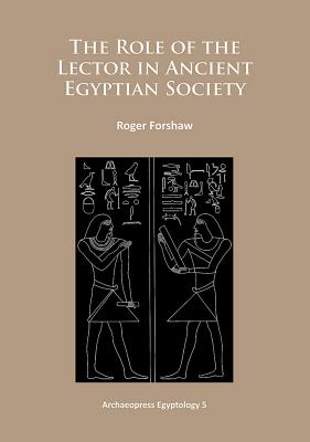 The Role of the Lector in Ancient Egyptian Society - Forshaw, Roger