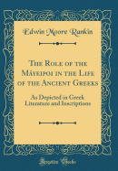 The Role of the Myeipoi in the Life of the Ancient Greeks: As Depicted in Greek Literature and Inscriptions (Classic Reprint)