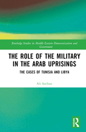 The Role of the Military in the Arab Uprisings: The Cases of Tunisia and Libya