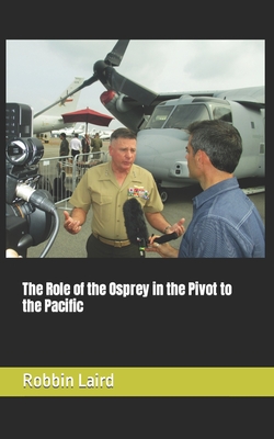 The Role of the Osprey in the Pivot to the Pacific - Laird, Robbin