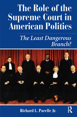The Role Of The Supreme Court In American Politics: The Least Dangerous Branch? - Pacelle, Richard