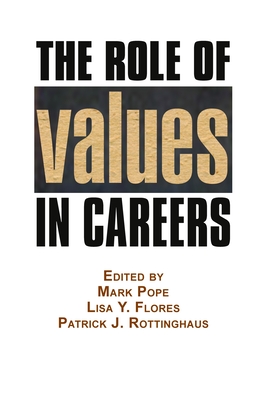 The Role of Values in Careers - Pope, Mark (Editor), and Flores, Lisa Y. (Editor), and Rottinghaus, Patrick J. (Editor)