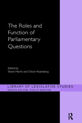 The Roles and Function of Parliamentary Questions - Martin, Shane (Editor), and Rozenberg, Olivier (Editor)