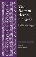 The Roman Actor: By Philip Massinger