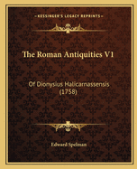 The Roman Antiquities V1: Of Dionysius Halicarnassensis (1758)