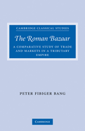 The Roman Bazaar: A Comparative Study of Trade and Markets in a Tributary Empire