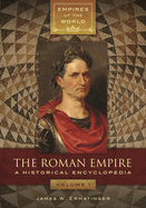 The Roman Empire: A Historical Encyclopedia [2 volumes]