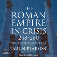 The Roman Empire in Crisis, 248 260: When the Gods Abandoned Rome