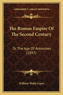 The Roman Empire of the Second Century: Or the Age of Antonines (1897)
