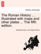 The Roman History. Illustrated with Maps and Other Plates. the Fifth Edition