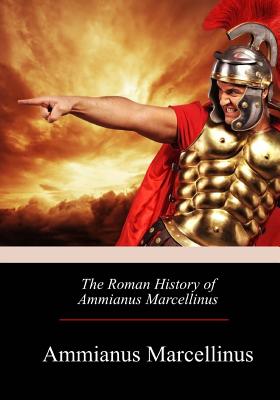 The Roman History of Ammianus Marcellinus - Yonge, C D (Translated by), and Marcellinus, Ammianus
