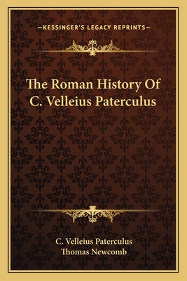 The Roman History Of C. Velleius Paterculus - Paterculus, C Velleius, and Newcomb, Thomas (Translated by)