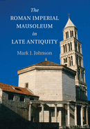 The Roman Imperial Mausoleum in Late Antiquity