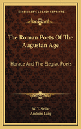 The Roman Poets Of The Augustan Age: Horace And The Elegiac Poets