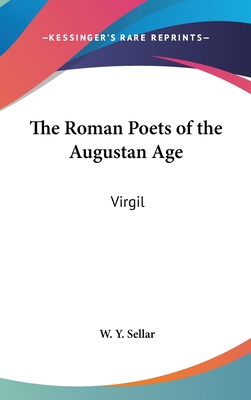 The Roman Poets of the Augustan Age: Virgil - Sellar, W Y