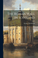 The Roman Wall in Scotland