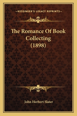 The Romance of Book Collecting (1898) - Slater, John Herbert