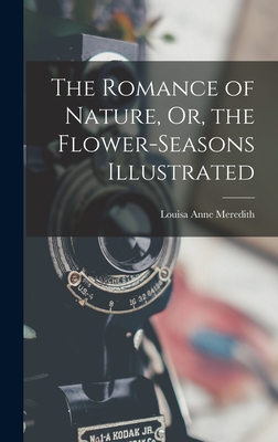 The Romance of Nature, Or, the Flower-Seasons Illustrated - Meredith, Louisa Anne