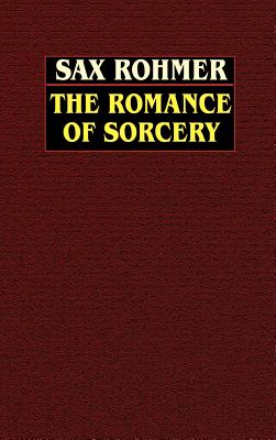 The Romance of Sorcery - Rohmer, Sax, Professor