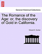 The Romance of the Age; Or, the Discovery of Gold in California
