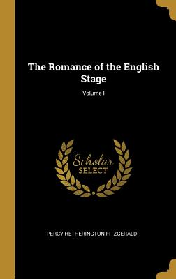 The Romance of the English Stage; Volume I - Fitzgerald, Percy Hetherington