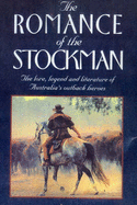 The Romance of the Stockman: the L: Lore, Legend and Literature of Australia's Outback Heroes: The Lore, Legend & Literature of Australia's Outback Heroes