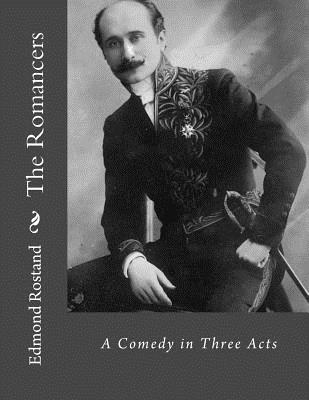 The Romancers: A Comedy in Three Acts - La Cruz, Jhon (Translated by), and Rostand, Edmond