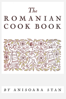 The Romanian Cookbook - Stan, Anisoara