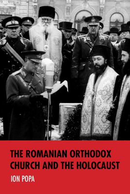 The Romanian Orthodox Church and the Holocaust - Popa, Ion