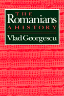 The Romanians: A History - Georgescu, Vladimir, and Bley-Vroman, Alexandra (Translated by)