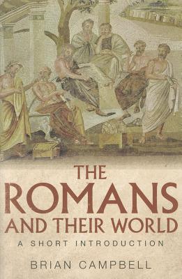 The Romans and Their World: A Short Introduction - Campbell, Brian