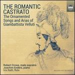 The Romantic Castrato: The Ornamented Songs and Arias of Gambattista Velluti