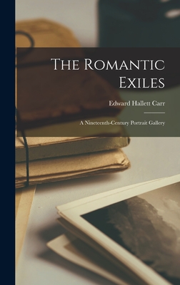 The Romantic Exiles: a Nineteenth-century Portrait Gallery - Carr, Edward Hallett 1892-1982