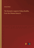 The Romantic Legend of Skya Buddha. From the Chinese-Sanscrit