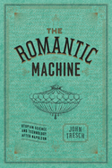 The Romantic Machine: Utopian Science and Technology After Napoleon