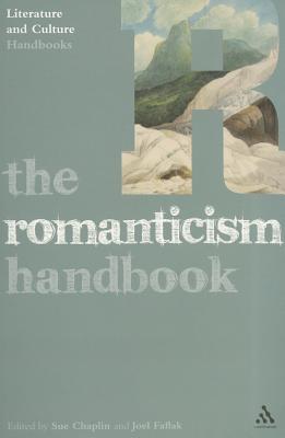 The Romanticism Handbook - Chaplin, Sue, Dr. (Editor), and Faflak, Joel, Professor (Editor)