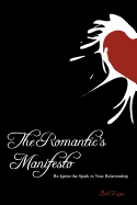 The Romantic's Manifesto: Re-Ignite The Spark in Your Relationship