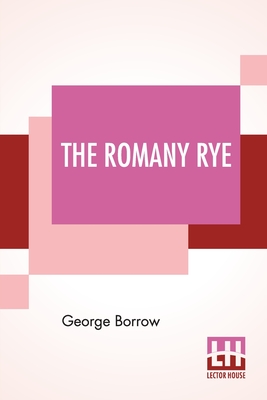 The Romany Rye: A Sequel To 'Lavengro' With Notes And An Introduction By John Sampson - Borrow, George, and Sampson, John (Notes by)