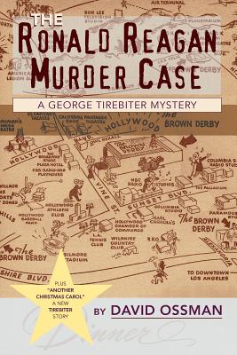 The Ronald Reagan Murder Case: A George Tirebiter Mystery: A George Tirebiter Mystery + 1 - Ossman, David