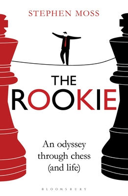 The Rookie: An Odyssey through Chess (and Life) - Moss, Stephen