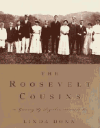 The Roosevelt Cousins: Growing Up Together, 1882-1924 - Donn, Linda