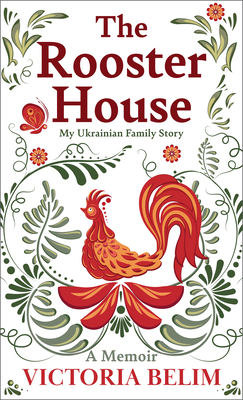 The Rooster House: My Ukrainian Family Story - Belim, Victoria