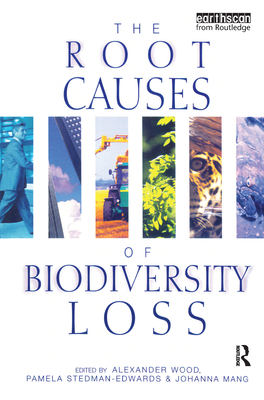 The Root Causes of Biodiversity Loss - Wood, Alexander, and Stedman-Edwards, Pamela, and Mang, Johanna